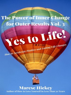 cover image of The Power of Inner Change for Outer Results Volume 3 Yes to Life! How to Accelerate Positive and Lasting Life Changes